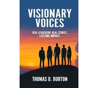 Visionary Voices: Real Leadership, Real Stories, Lasting Impact.