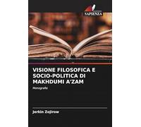 VISIONE FILOSOFICA E SOCIO-POLITICA DI MAKHDUMI A'ZAM: Monografia