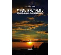 Visione in movimento. Resilienza, crescita personale e benessere (Nuove voci. I saggi)