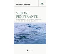 Visione penetrante. Insegnamenti su vedanā secondo i testi del buddhismo antico (Sati)