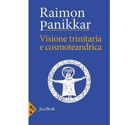Visione trinitaria e cosmotendrica. Dio-uomo-cosmo (Opera omnia Panikkar)