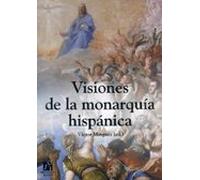 Visiones De La Monarquia Hispanica