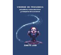 VISIONES EN FRECUENCIA: psicodélicos, música electrónica y el desperrar de la conciencia