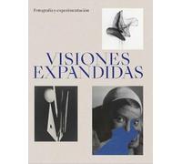 Visiones expandidas. Fotografía y experimentación (SIN COLECCION)