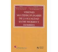 Visiones Multidisciplinares De La Igualdad Entre Mujeres Y Hombres
