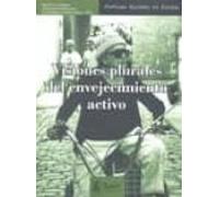 Visiones Plurales Del Envejecimiento Activo