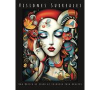 Visiones Surreales: Una Odisea de Libro de Colorear para Adultos: Coloreando el Consciente & Subconsciente: 50 Obras de Arte Surreales en Escala de Grises