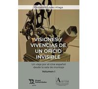 Visiones Y Vivencias De Un Oficio Invisible. Un Viaje Por El Cine Espa