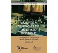 Visiones Y Vivencias De Un Oficio Invisible. Un Viaje Por El Cine Español Desde La Sala De Montaje Volumen II