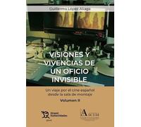 Visiones y vivencias de un oficio invisible. Un viaje por el cine español desde la sala de montaje Volumen II (Plural)