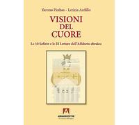 Visioni del cuore. Le 10 Sefiròt e le 22 lettere dell'alfabeto ebraico