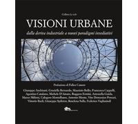Visioni urbane. Dalla deriva industriale a nuovi paradigmi insediativi