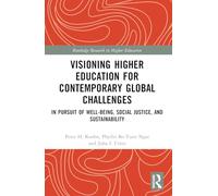 Visioning Higher Education for Contemporary Global Challenges: In Pursuit of Well-being, Social Justice, and Sustainability (Routledge Research in Higher Education)