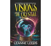 Visions de Cristal: Un Récit de Fortuna Delphi à l'Âge Mûr au-delà de Mystic's End (Les Mystères de Mystwich Mindslider)