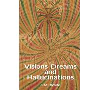 Visions Dreams and Hallucinations