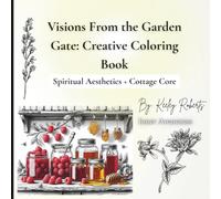 Visions From the Garden Gate: Creative Coloring Book: Spiritual Aesthetics + Cottage Core