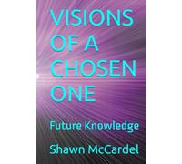 VISIONS OF A CHOSEN ONE: Future Knowledge