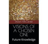 VISIONS OF A CHOSEN ONE: Future Knowledge