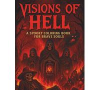 Visions of Hell: A Spooky Coloring Book for Brave Souls: 60+ Dark Gothic Horror Designs with Demons, Skulls, and Underworld Scenes for Adult Stress Relief and Halloween Terror Art