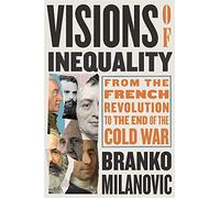 Visions of Inequality: From the French Revolution to the End of the Cold War