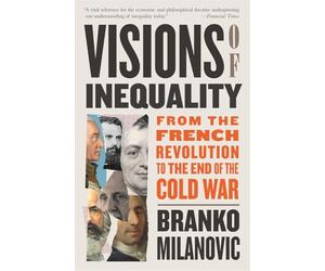 Visions of Inequality: From the French Revolution to the End of the Cold War