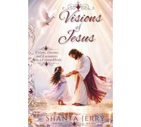 Visions of Jesus Is He Real?: Explore the Stories and Decide For Yourself: 1 (The Encounters with God Series)