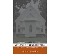 Visions of Restoration: The History of Churches of Christ