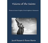 Visions of the Saints: Themes in Future Prophecy from Prophets & Visionaries