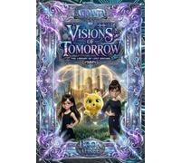 Visions of Tomorrow: A Sci-Fi Fantasy Adventure for Kids Ages 10-14: 3 (The Library of Lost Dreams)