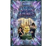 Visions of Tomorrow: A Sci-Fi Fantasy Adventure for Kids Ages 10-14 (The Library of Lost Dreams)