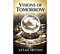 VISIONS OF TOMORROW: Psychic Prophecies for 2026-2029 North America & the World