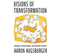 Visions of Transformation: Hegemony, Plurinationality, and Revolution in Bolivia
