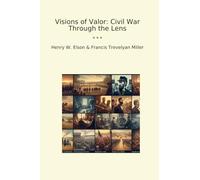 Visions of Valor: Civil War Through the Lens (Classic Books)