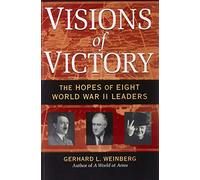Visions of Victory: The Hopes of Eight World War II Leaders