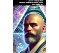 Visions Through Time: The Reality and Risks of Remote Viewing