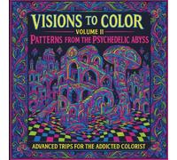 Visions To Color Volume II: Patterns From The Psychedelic Abyss