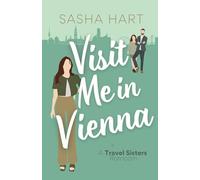 Visit Me in Vienna: A Sweet Single Parent Travel Romcom (Travel Sisters Romantic Comedy)