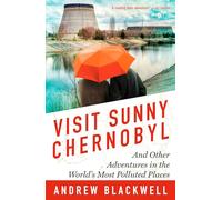 Visit Sunny Chernobyl: And Other Adventures in the World's Most Polluted Places [Idioma Inglés]