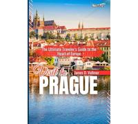 VISIT TO PRAGUE: The Ultimate Traveler’s Guide to the Heart of Europe