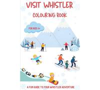 Visit Whistler Colouring Book: A fun guide to plan your winter adventure