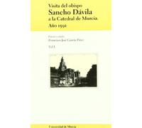 Visita del Obispo Sancho Dávila a la Catedral de Murcia: Año 1592. Vol. I (SIN COLECCION)