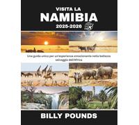 VISITA LA NAMIBIA 2025-2026: Una guida unica per un'esperienza emozionante nella bellezza selvaggia dell'Africa
