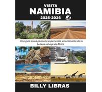 VISITA NAMIBIA 2025-2026: Una guía única para una experiencia emocionante de la belleza salvaje de África