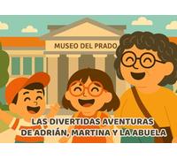 Visitamos el Museo del Prado: Las divertidas aventuras de Adrián, Martina y la abuela: Un cuento rimado para niños sobre arte, familia y curiosidad por descubrir museos