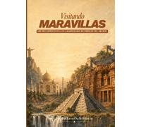 Visitando Maravillas: Mis recuerdos en los lugares más increíbles del mundo