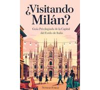 ¿Visitando Milán?: Guía Privilegiada de la Capital del Estilo de Italia