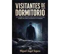 Visitantes de dormitorio: La investigación definitiva sobre presencias nocturnas, parálisis del sueño y encuentros con entidades (Misterio y Ufología)