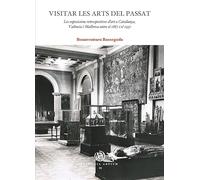 Visitar les arts del passat: Les exposicions retrospectives d’art a Catalunya, València i Mallorca entre 1867 i 1937: 29 (MEMORIA ARTIUM)