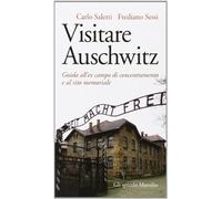 Visitare Auschwitz. Guida all'ex campo di concentramento e al sito memoriale (Gli specchi)