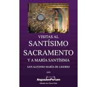 Visitas al Santísimo Sacramento: Y a María Santísima (Tesoros Católicos de Editorial Angustam Portam)